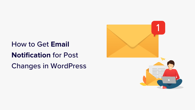 how to get email notification for post changes in wordpress og